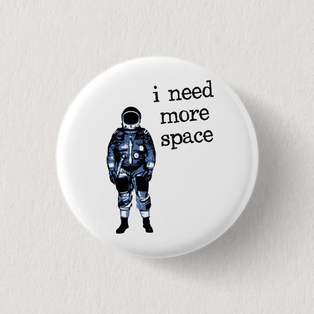 Ich benötige mehr Raum-Astronauten Button (Vorderseite)