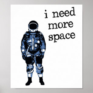 Ich benötige mehr Raum-Astronauten Poster