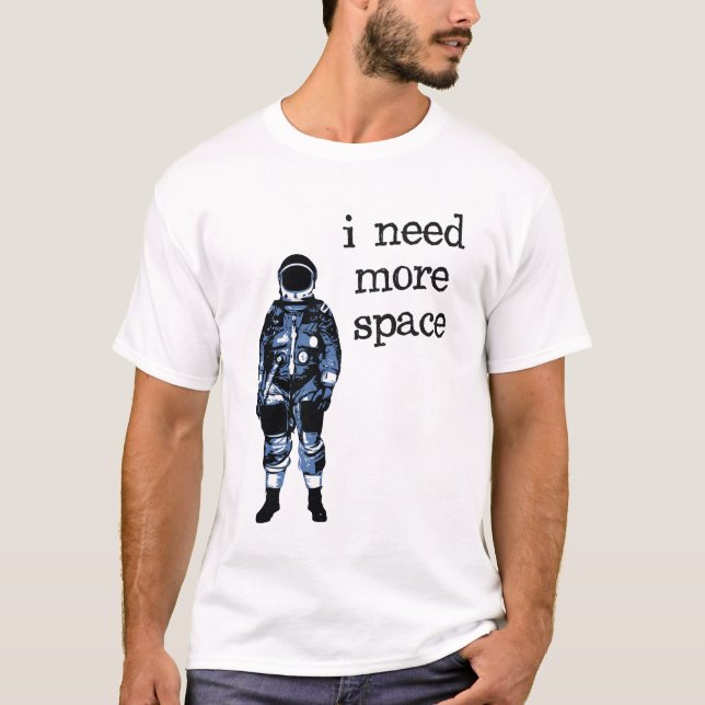 Ich benötige mehr Raum-Astronauten T-Shirt (Vorderseite)