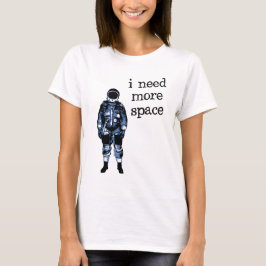 Ich benötige mehr Raum-Astronauten T-Shirt