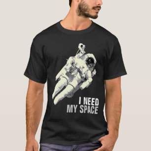 Ich benötige mein Raum Astronauten-Shirt T-Shirt