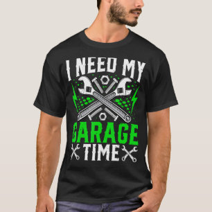 Ich benötige meine Garage-Zeit-Auto-Werkstatt T-Shirt