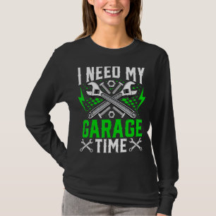 Ich benötige meine Garage-Zeit-Auto-Werkstatt T-Shirt