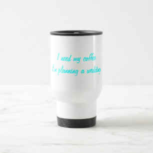 Ich benötige meine Kaffeehochzeitsplanung Reisebecher