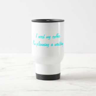 Ich benötige meine Kaffeehochzeitsplanung Reisebecher