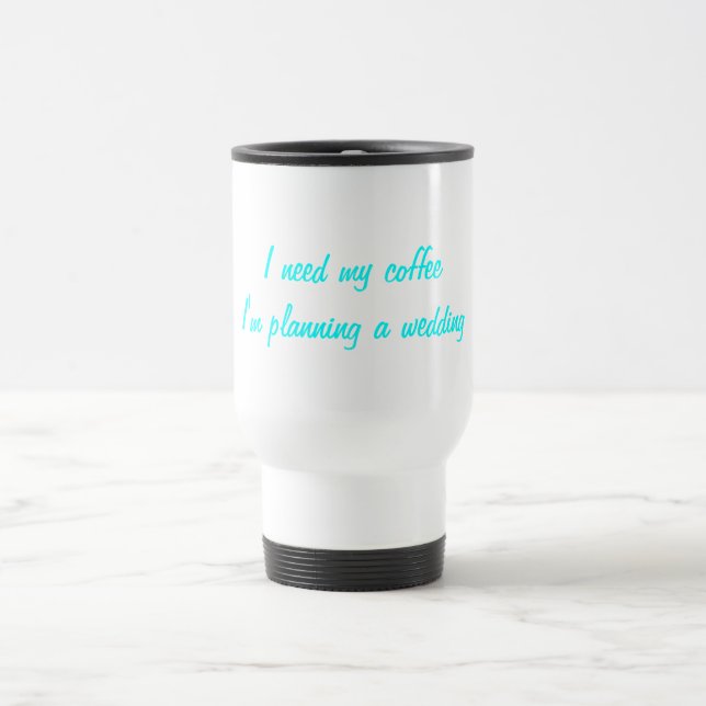 Ich benötige meine Kaffeehochzeitsplanung Reisebecher (Mittel)