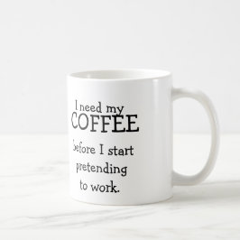 Ich benötige meinen KAFFEE, bevor ich vortäusche Kaffeetasse