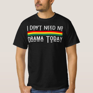 Ich benötige nicht keine Drama-heute guten T-Shirt