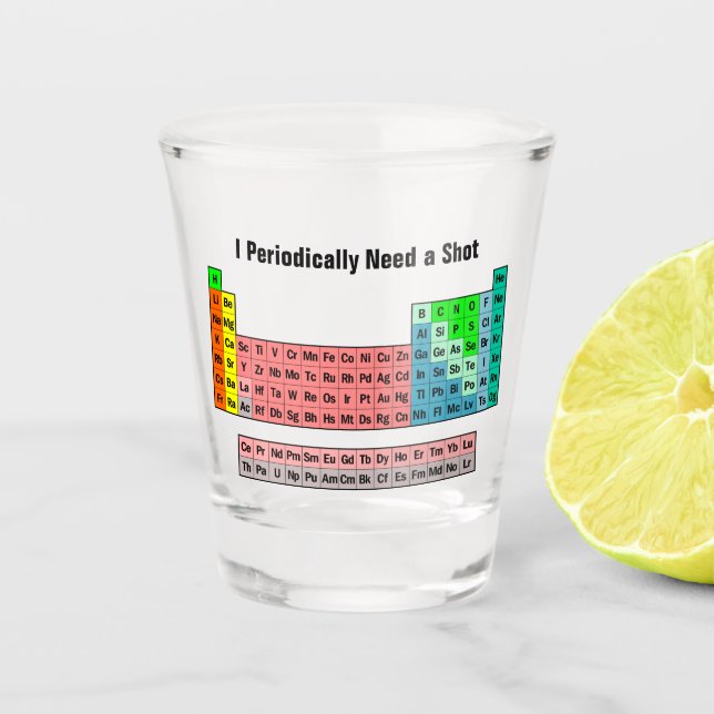 Ich benötige regelmäßig eine Shot- Periodic-Tabell Schnapsglas (Vorderseite)