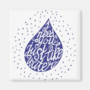 Ich benötige Sie gerade wie Wasser Magnet