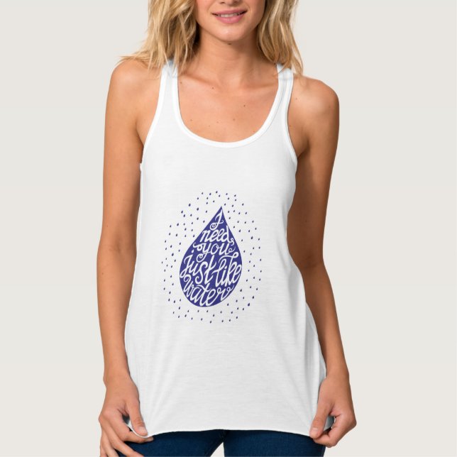 Ich benötige Sie gerade wie Wasser Tank Top (Vorderseite)