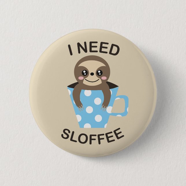 Ich benötige Sloffee niedliches Button (Vorderseite)