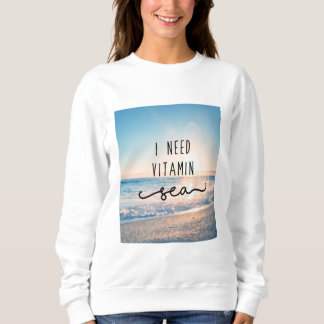 Ich benötige Vitamin-Meer Sweatshirt