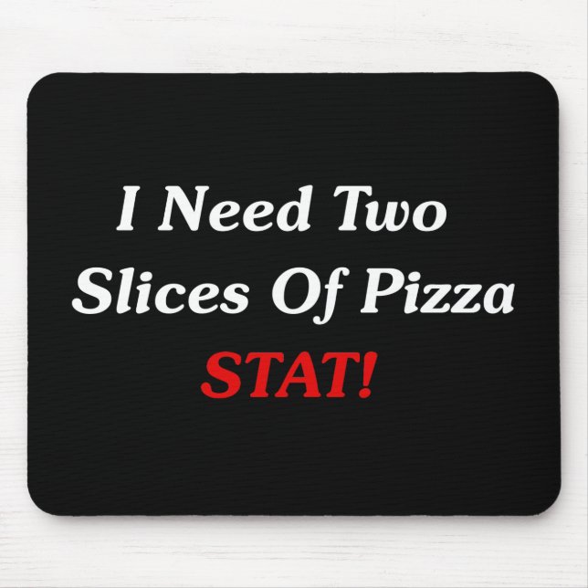Ich benötige zwei Scheiben Pizza-Notfall! Mousepad (Vorne)