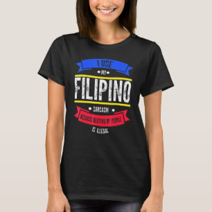 Ich benutze mein Filipino-Sarkasmus, weil ich Phil T-Shirt