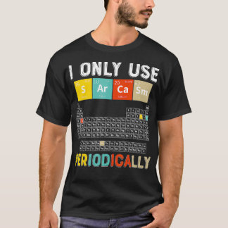 Ich benutze nur Sarcasm Periodisch lustige Science T-Shirt