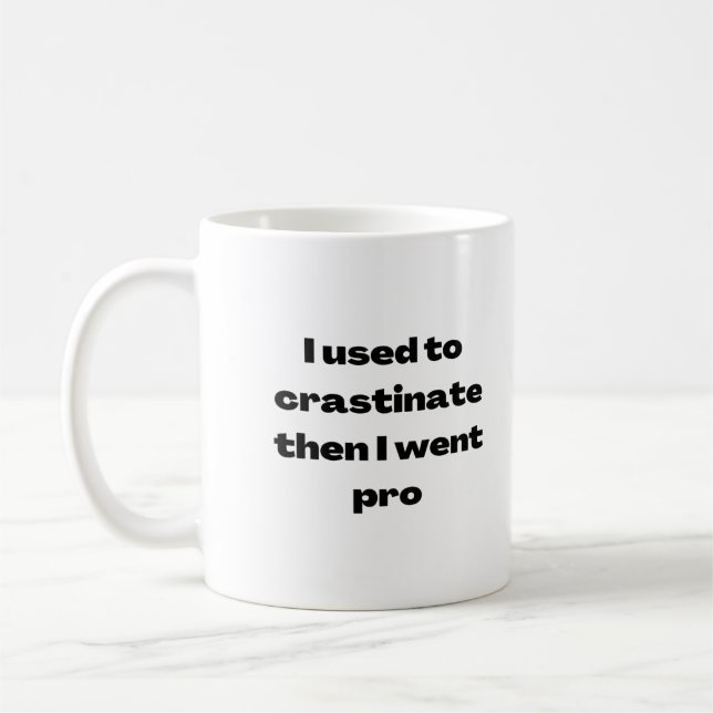 Ich benutze, um Crastinate dann ging ich Pro-Tasse Kaffeetasse (Links)