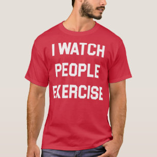 Ich beobachte die Übung der Menschen 1 T-Shirt
