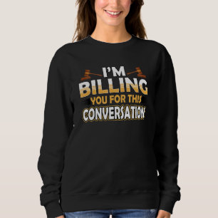 Ich berechne Ihnen dieses Gespräch Anwalt Recht F Sweatshirt
