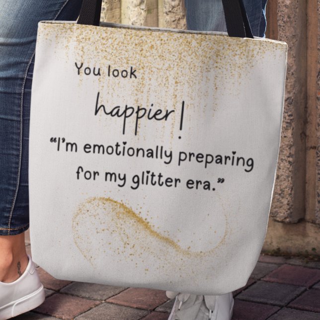 Ich bereite mich emotional auf meine Glitzer-Ära v Tasche (You look happier! "I'm emotionally preparing for my glitter era" tote bag)