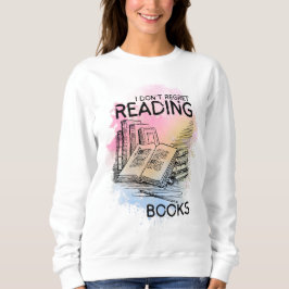 'Ich bereue es nicht, Bücher zu lesen'Booklover Sw Sweatshirt