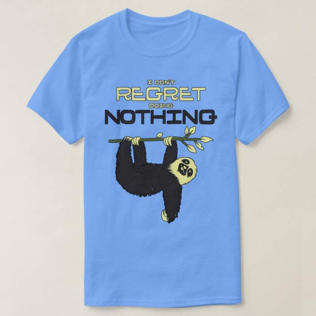 Ich bereue es nicht, nichts Lazy Sloth zu tun T-Shirt (Design vorne)
