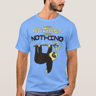 Ich bereue es nicht, nichts Lazy Sloth zu tun T-Shirt