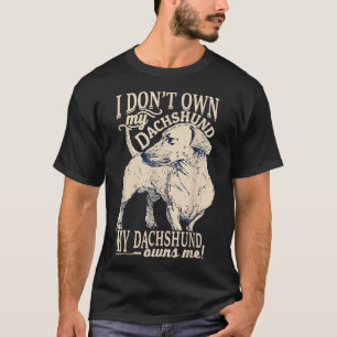 Ich besitze meine Dackel nicht in meiner Dackel, d T-Shirt