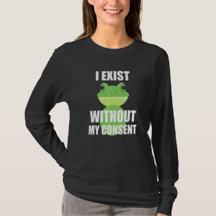 Ich bestehe ohne meine Zustimmung zu dem lustigen  T-Shirt