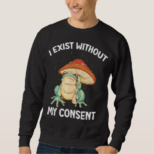 Ich bestehe ohne meine Zustimmung zu Frosch Surrea Sweatshirt