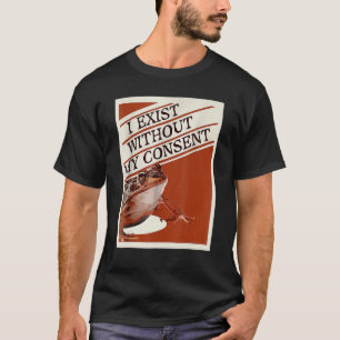 Ich bestehe ohne meine Zustimmung zu Frosch Surrea T-Shirt