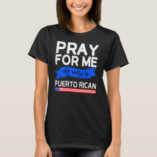 Ich bete für mich, meine Ehefrau ist puerto-amerik T-Shirt