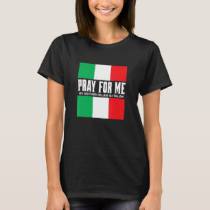 Ich bete für mich, meine Mutter im Recht ist Itali T-Shirt