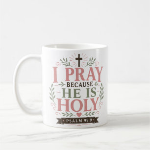 Ich bete, weil Er heilig ist Christlicher Spruch Kaffeetasse