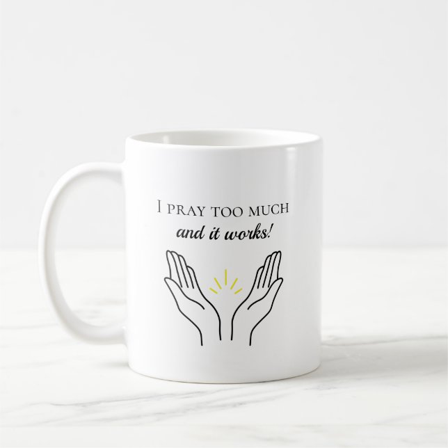 Ich bete zu viel und es funktioniert Kaffee-Tasse Kaffeetasse (Links)