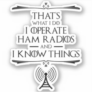Ich betreibe Ham-Radios und ich kenne die Dinge Aufkleber