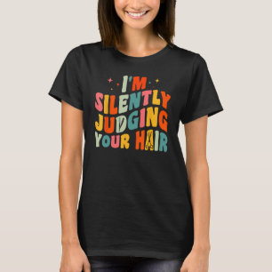 Ich beurteile dein Haar schweigend - Funny Coiffur T-Shirt