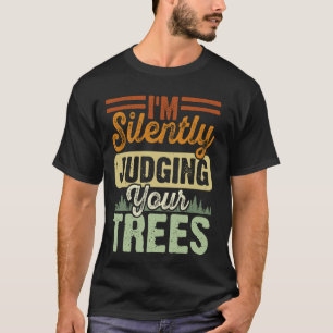 Ich beurteile deine Bäume schweigend Arborist T-Shirt