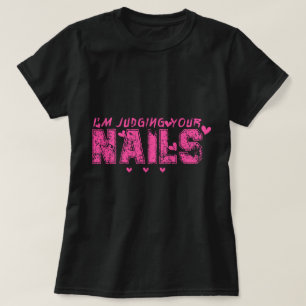 Ich beurteile deine Nägel Funny Nail Tech Spaß T-Shirt