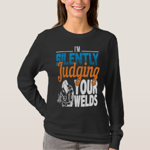Ich beurteile deine Welds-Funny Welders schweigend T-Shirt