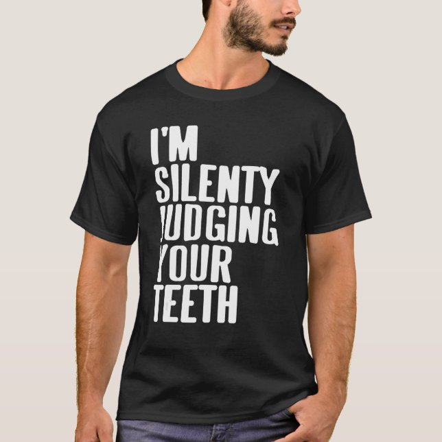 Ich beurteile deine Zähne schweigend als Gegenwart T-Shirt (Vorderseite)