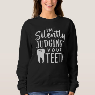 Ich beurteile deine Zähne schweigend nach zahnärzt Sweatshirt