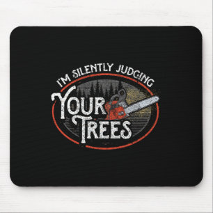 Ich beurteile Ihre Bäume stillschweigend Arborist Mousepad