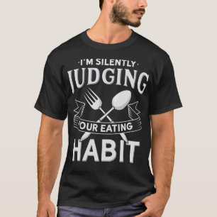Ich beurteile Ihre Essgewohnheiten stillschweigend T-Shirt