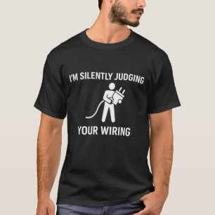 Ich beurteile Ihre Verkabelung stillschweigend T-Shirt