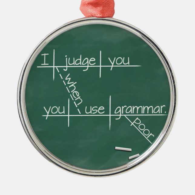 Ich beurteile Sie, wenn Sie schlechte Grammatik Ornament Aus Metall (Vorne)
