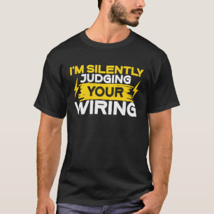 Ich beurteile stillschweigend Ihre Drahtelektrin T-Shirt