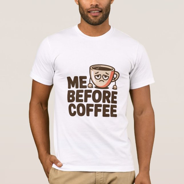 Ich bevor Kaffee T-Shirt (Vorderseite)