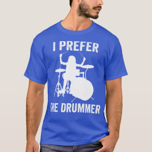 Ich bevorzuge das Drummer Konzert 1 T-Shirt
