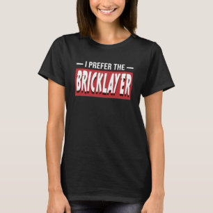 Ich bevorzuge die Bricklayer Funny Bricks Bau T-Shirt